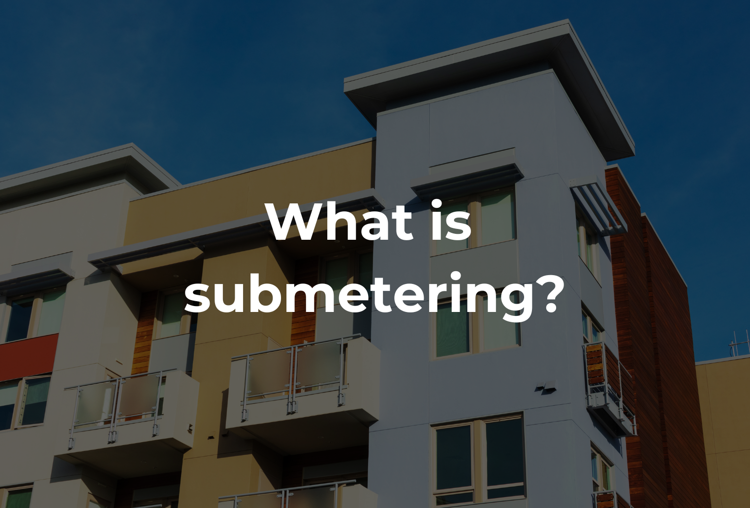 Multifamily building in the background with forward text saying - What is submetering