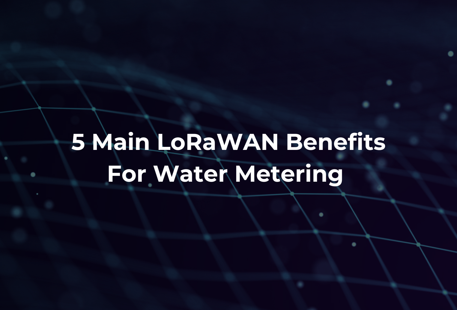 5 Main LorRaWAN Benefits | Mainlink in Tampa, FL & Vilnius